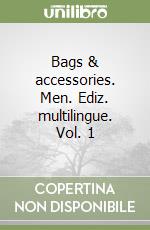 Bags & accessories. Men. Ediz. multilingue. Vol. 1 libro