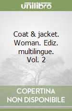 Coat & jacket. Woman. Ediz. multilingue. Vol. 2 libro