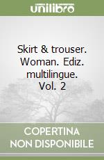 Skirt & trouser. Woman. Ediz. multilingue. Vol. 2 libro