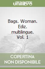 Bags. Woman. Ediz. multilingue. Vol. 1 libro