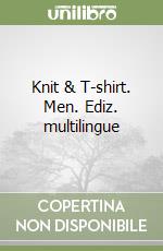 Knit & T-shirt. Men. Ediz. multilingue libro
