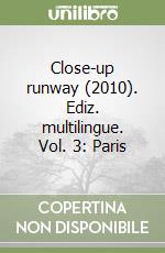 Close-up runway (2010). Ediz. multilingue. Vol. 3: Paris libro