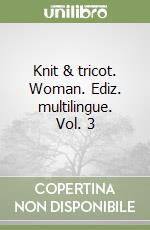 Knit & tricot. Woman. Ediz. multilingue. Vol. 3 libro
