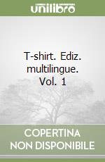T-shirt. Ediz. multilingue. Vol. 1 libro
