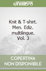 Knit & T-shirt. Men. Ediz. multilingue. Vol. 3 libro