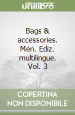 Bags & accessories. Men. Ediz. multilingue. Vol. 3 libro