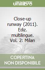 Close-up runway (2011). Ediz. multilingue. Vol. 2: Milan libro
