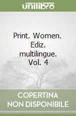 Print. Women. Ediz. multilingue. Vol. 4 libro