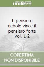 Il pensiero debole vince il pensiero forte vol. 1-2