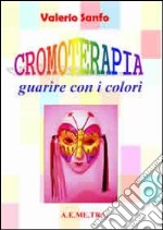 Cromoterapia. Guarire con i colori libro