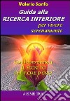 Guida alla ricerca interiore per vivere serenamente. Con il commento a «Il segreto del fior d'oro» libro