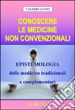 Conoscere le medicine non convenzionali. Epistemologia delle medicine tradizionali e complementari libro