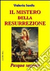 Il mistero della risurrezione. Pasqua segreta libro di Sanfo Valerio