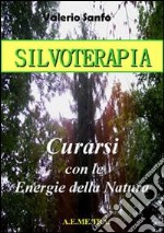 Silvoterapia. Guarire con le energie della natura libro