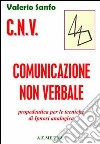 C.N.V. Comunicazione non verbale. Propedeutica per le tecniche di ipnosi analogica libro