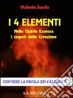 I 4 elementi. Nella quinta essenza i segreti della creazione libro