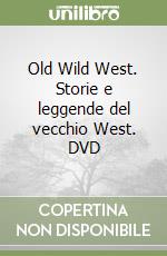 Old Wild West. Storie e leggende del vecchio West. DVD libro