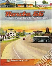 Route 66. Storia illustrata della Mother Road americana. Ediz. illustrata libro