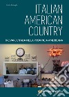 Italian American Country. Trovare l'Italia nella provincia americana. Ediz. illustrata libro di Battaglia Paolo