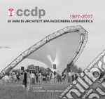 CCDP 1977-2017. 40 anni di architettura ingegneria urbanistica