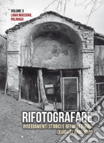 Rifotografare. Insediamenti storici e beni culturali quarant'anni dopo. Ediz. illustrata. Vol. 3: Lama Mocogno, Polinago libro