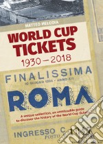 World Cup Tickets 1930-2018. Una collezione unica per scoprire la storia del Mondiali di calcio. Ediz. italiana, inglese e spagnola libro