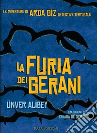 La furia dei gerani. Le avventure di Arda Giz, detective temporale libro