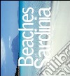 The beaches of Sardinia. Discover and visit more than 400 beaches libro