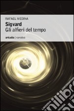 Sigvard. Gli alfieri del tempo libro