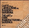 L'arte della lavorazione del sughero in Sardegna-The art of cork manufacturing in Sardinia. Ediz. bilingue. Con DVD libro