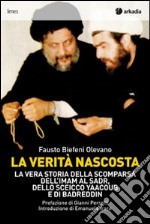 La verità nascosta. La vera storia della scomparsa dell'imam Al Sadr, dello sceicco Yaacoub e di Badreddin libro