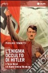 L'enigma occulto di Hitler. Il Terzo Reich e il Nuovo Ordine Mondiale libro di Tombetti Pierluigi