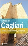 Guida di Cagliari. Storia, monumenti, itinerari libro