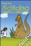 Solideo. L'amico dei dinosauri libro