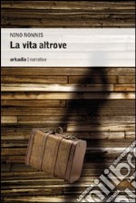 La vita altrove libro