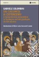 Dai cassinesi ai cistercensi. Il monachesimo benedettino in Sardegna nell'età giudicale (XI-XIII secolo) libro