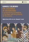 Dai cassinesi ai cistercensi. Il monachesimo benedettino in Sardegna nell'età giudicale (XI-XIII secolo) libro di Colombini Gabriele