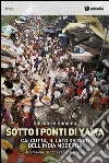 Sotti i ponti di Yama. Calcutta, il lato oscuro dell'India moderna libro