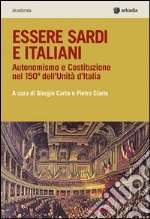 Essere sardi. Autonomismo e costituzione nel 150° dell'unità d'Italia