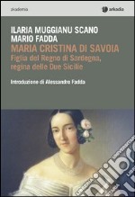 Maria Cristina di Savoia. Figlia del regno di Sardegna, regina delle due Sicilie libro