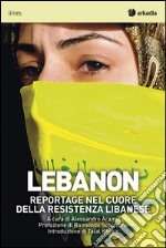 Lebanon. Reportage nel cuore della resistenza libanese libro