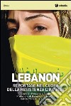 Lebanon. Reportage nel cuore della resistenza libanese libro