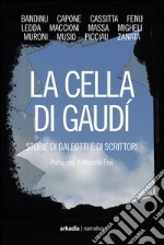 La cella di Gaudì. Storie di galeotti e di scrittori libro