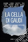 La cella di Gaudì. Storie di galeotti e di scrittori libro di Fois M. (cur.)