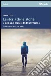 La storia delle storie. Viaggio nei segreti della narrazione libro di Vigna Bepi