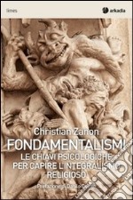 Fondamentalismi. Le chiavi psicologiche per capire l'integralismo religioso libro