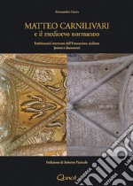 Matteo Carnilivari e il medioevo normanno. Emblematici interventi dell'Umanesimo siciliano. Ipotesi e documenti libro