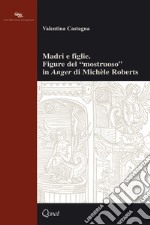 Madri e figlie. Figure del «mostruoso» in «Anger» di Michèle Roberts