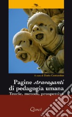 Pagine stravaganti di pedagogia umana. Teorie, metodi, prospettive libro