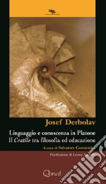 Linguaggio e conoscenza in Platone. Il «Cratilo» tra filosofia ed educazione. Nuova ediz.